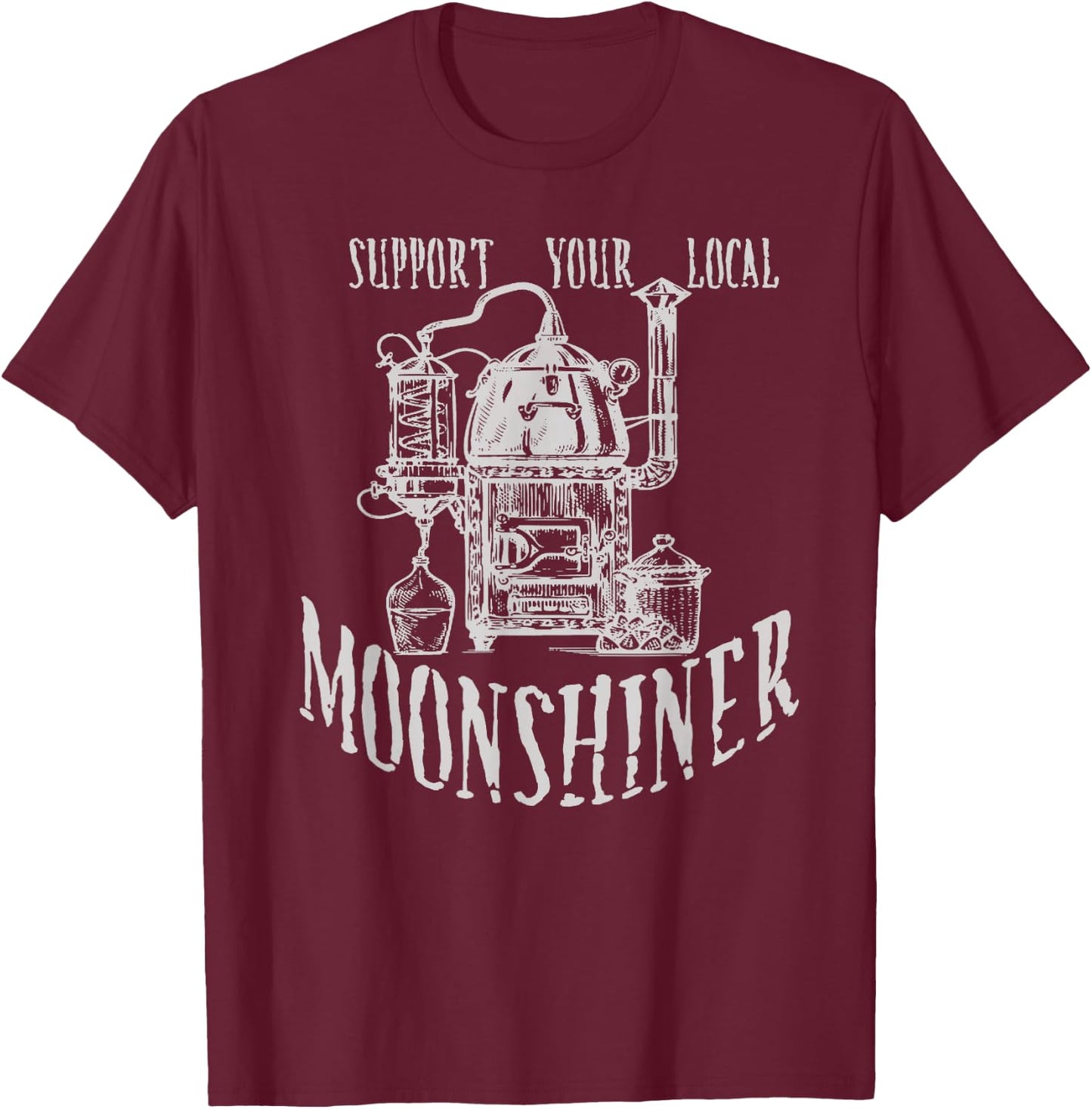 Support Your Local Moonshiner Funny Moonshine T-Shirt - T-Shirt | Maroon