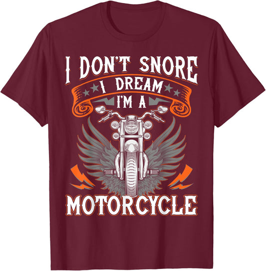 I Don't Snore I Dream I'm A Motorcycle Shirt Biker Gift Fun T-Shirt - T-Shirt | Maroon