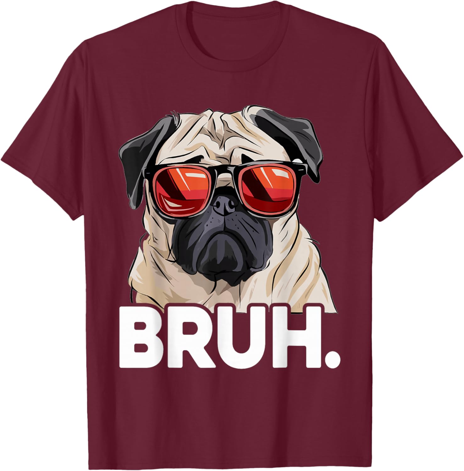 Funny Pug Bruh Silly Puppy Dog Lover Humor Pug Meme T-Shirt - T-Shirt | Maroon