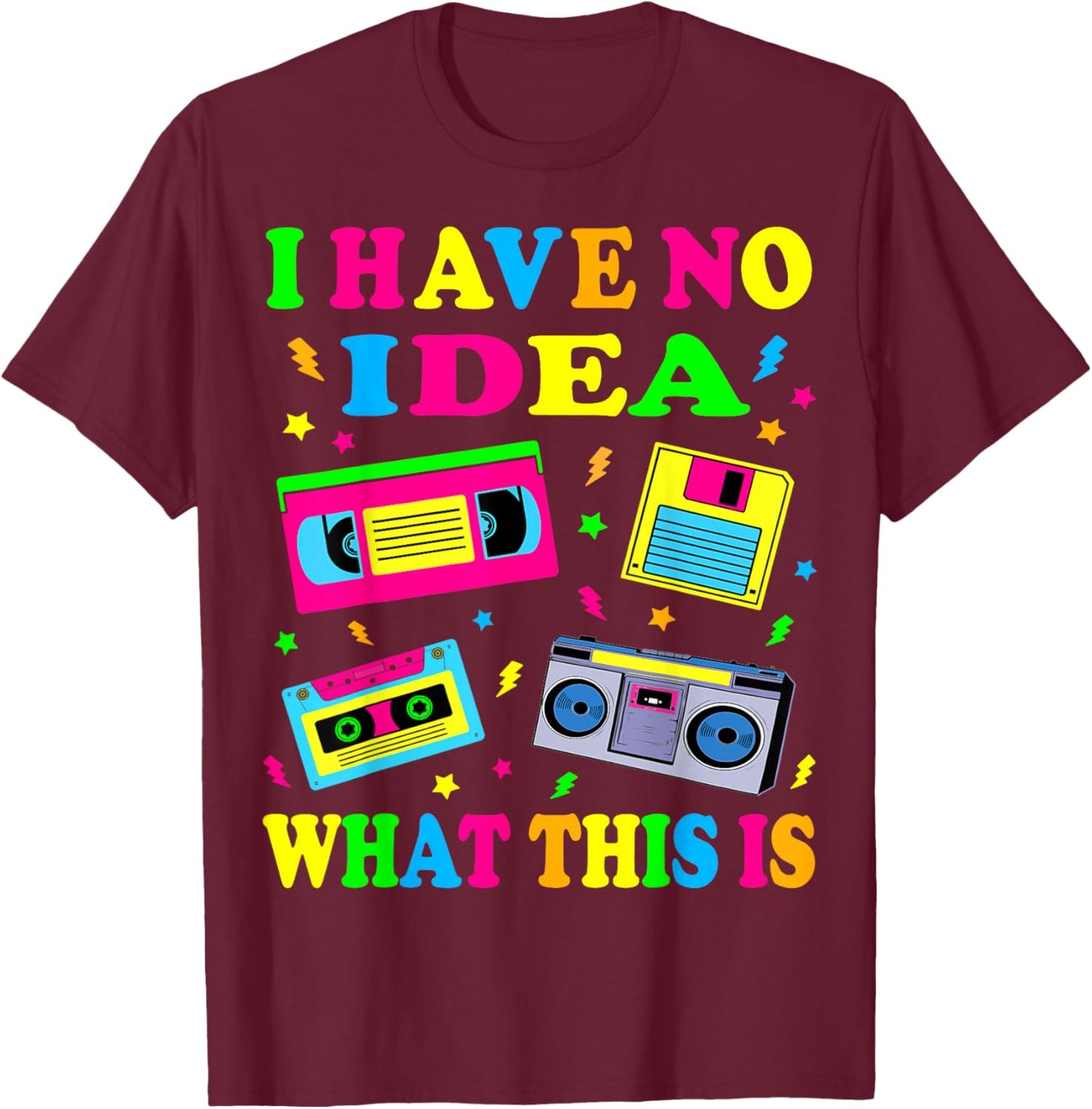 I Have No Idea What This is Men Women Kid 70s 80s 90s Outfit T-Shirt - T-Shirt | Maroon