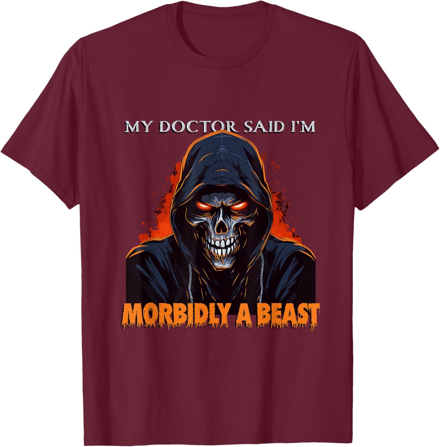 My Doctor Said I'm Morbidly A Beast - Grim Reaper Funny Meme T-Shirt - T-Shirt | Maroon