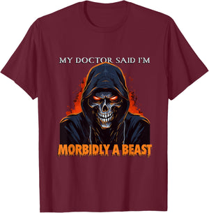 My Doctor Said I'm Morbidly A Beast - Grim Reaper Funny Meme T-Shirt - T-Shirt | Maroon