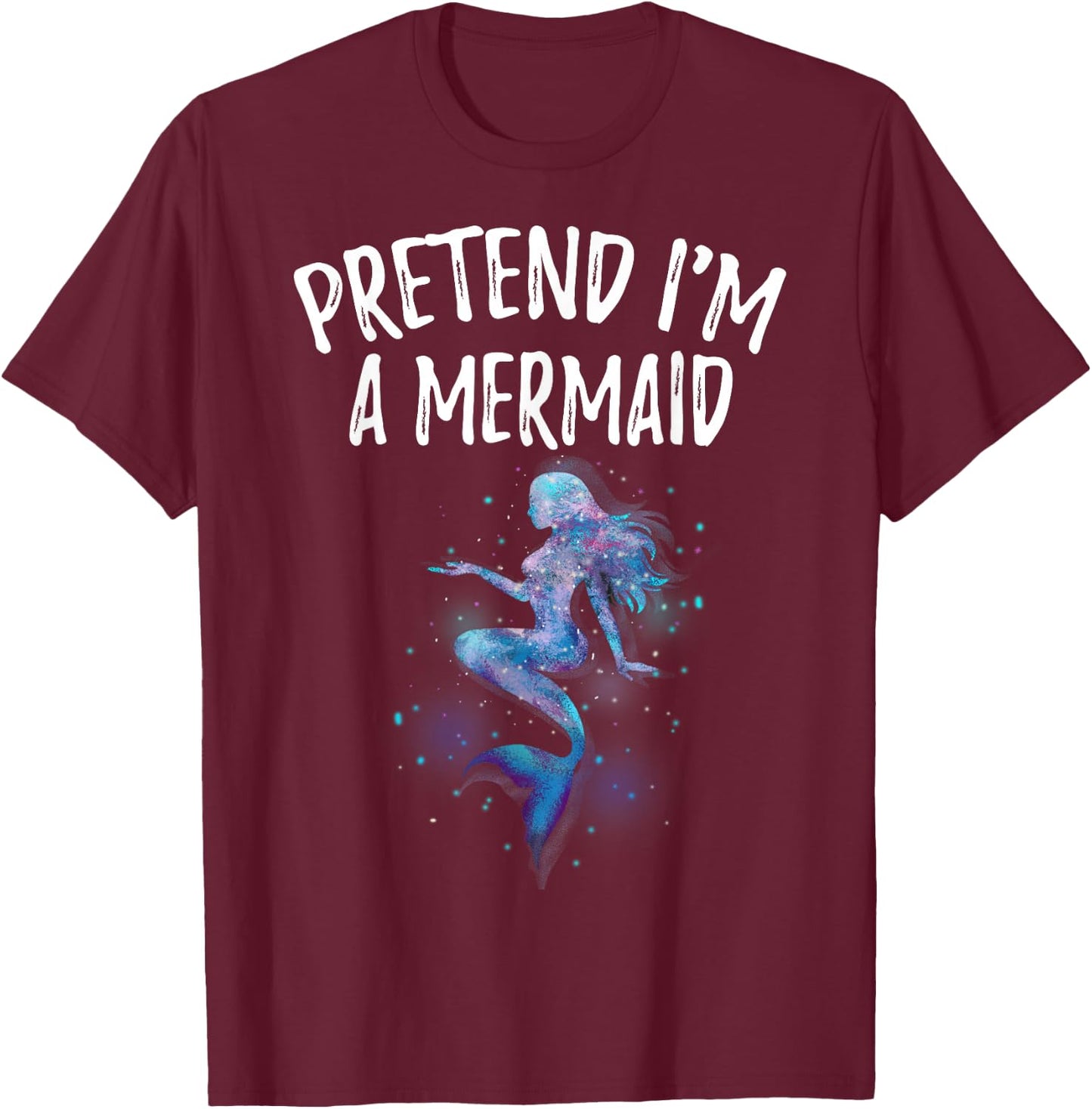 Pretend I'm a Mermaid Space Girl Birthday Swimmer Funny T-Shirt - T-Shirt | Maroon