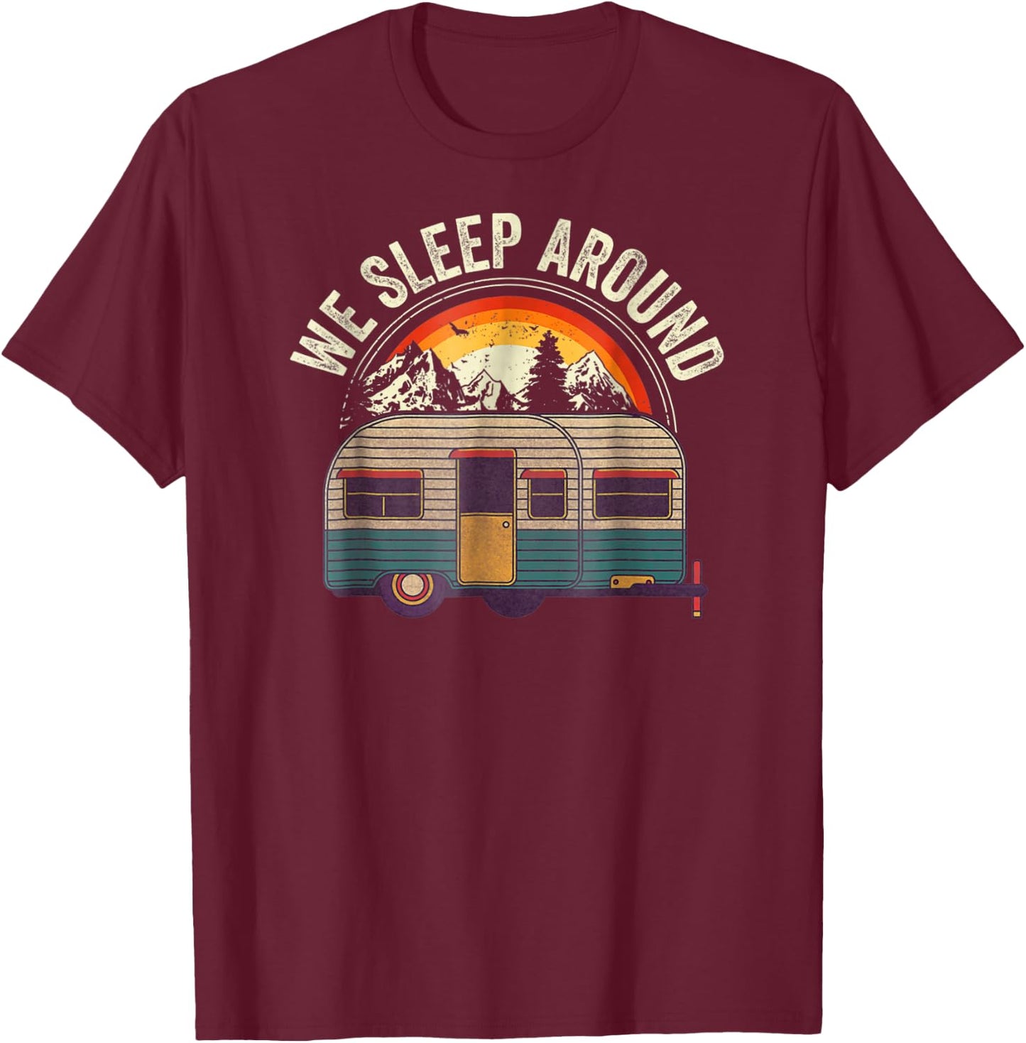 RV Camping Trailer We Sleep Around Camper T-Shirt - T-Shirt | Maroon