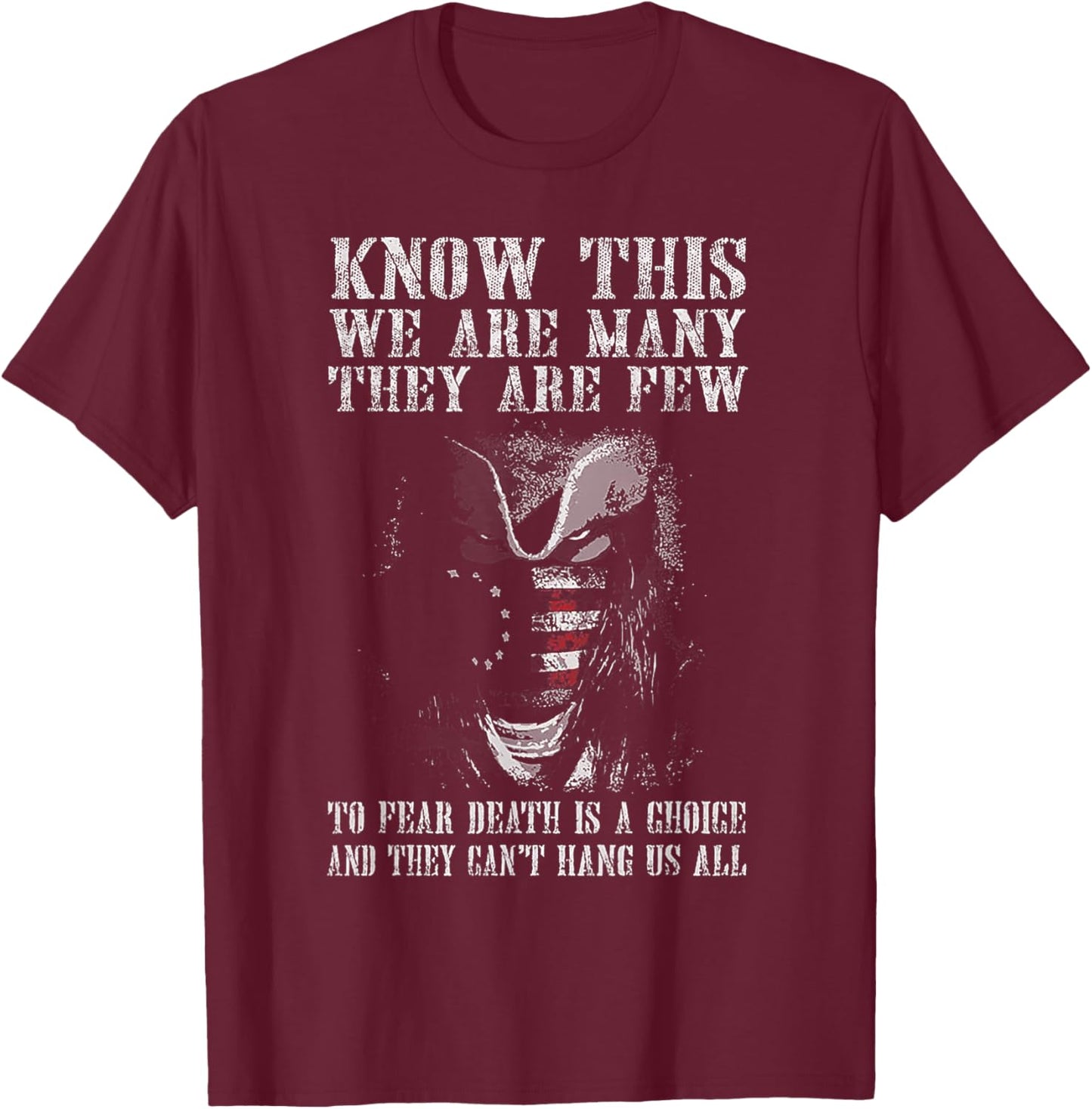 Know This We Are Many They Are Few to Fear Death T-Shirt - T-Shirt | Maroon