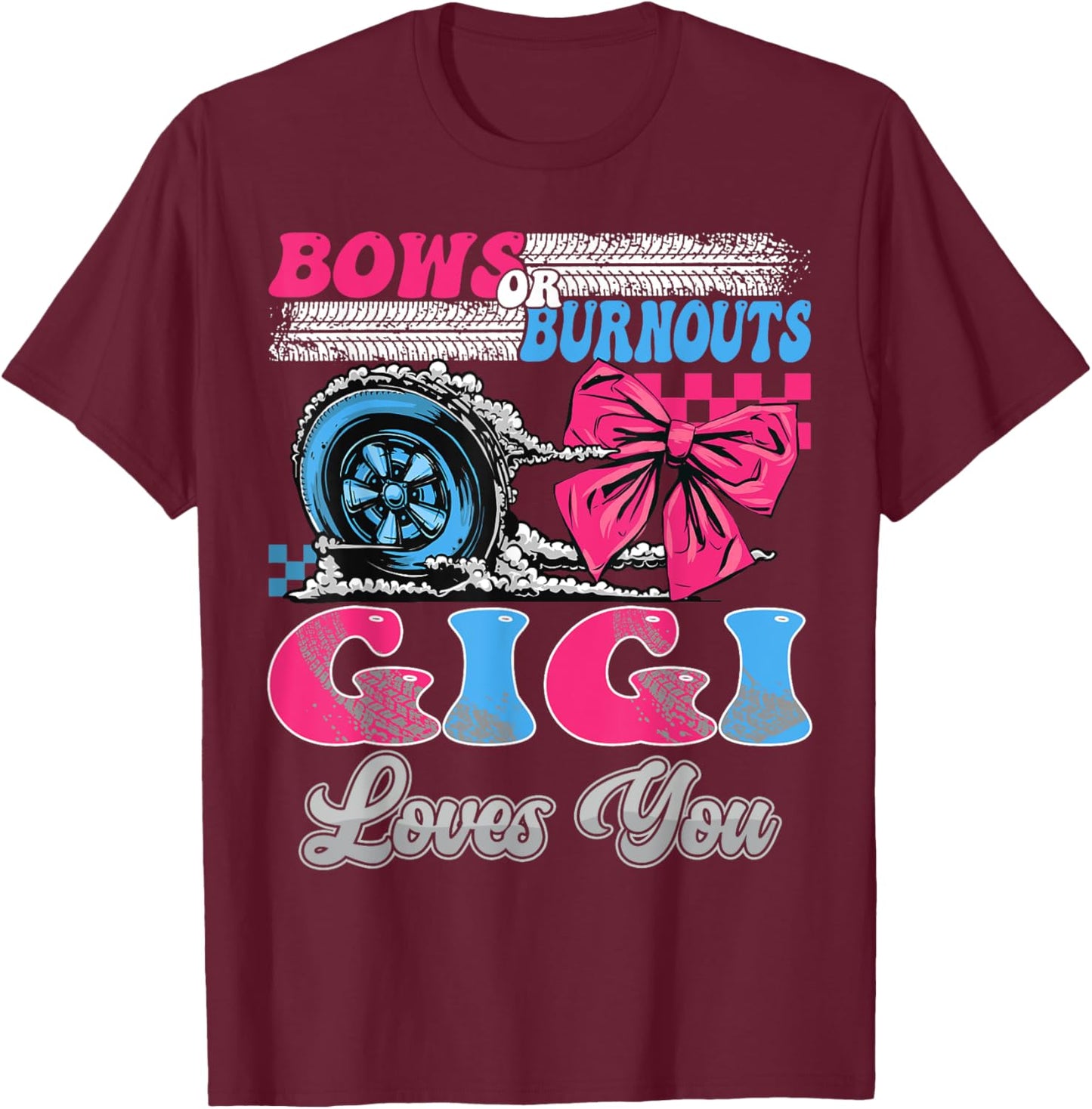 Burnouts or Bows Gigi Loves You Gender Reveal Party T-Shirt - T-Shirt | Maroon