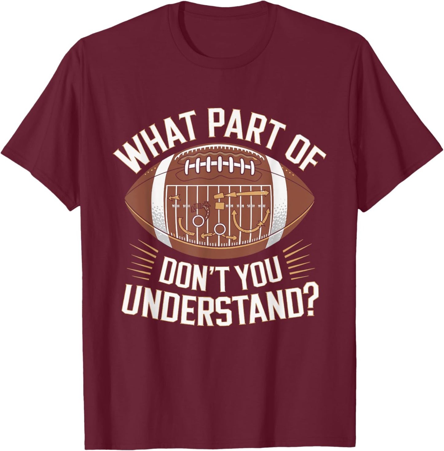 What Part Of Don't You Understand American Football T-Shirt - T-Shirt | Maroon
