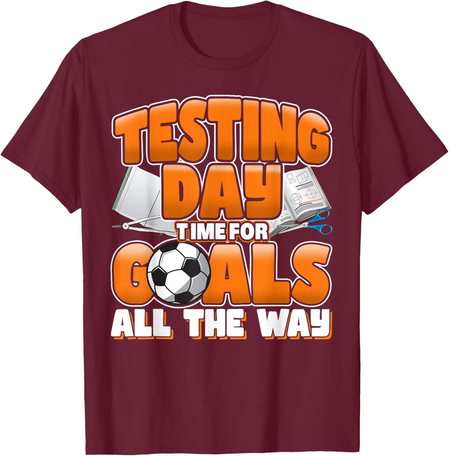 Test Day Soccer Goals Testing Day School Teacher Women Men T-Shirt - T-Shirt | Maroon