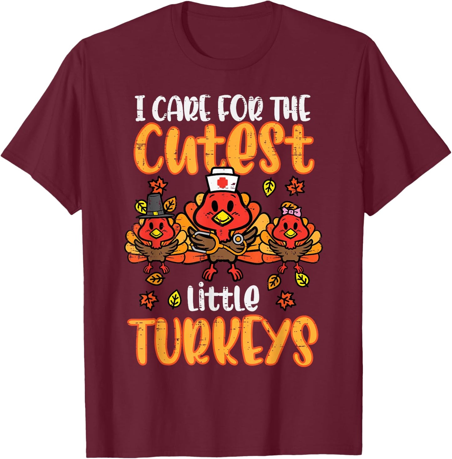 Care For Little Turkeys Nurse Fall Thanksgiving Scrub Top T-Shirt - T-Shirt | Maroon