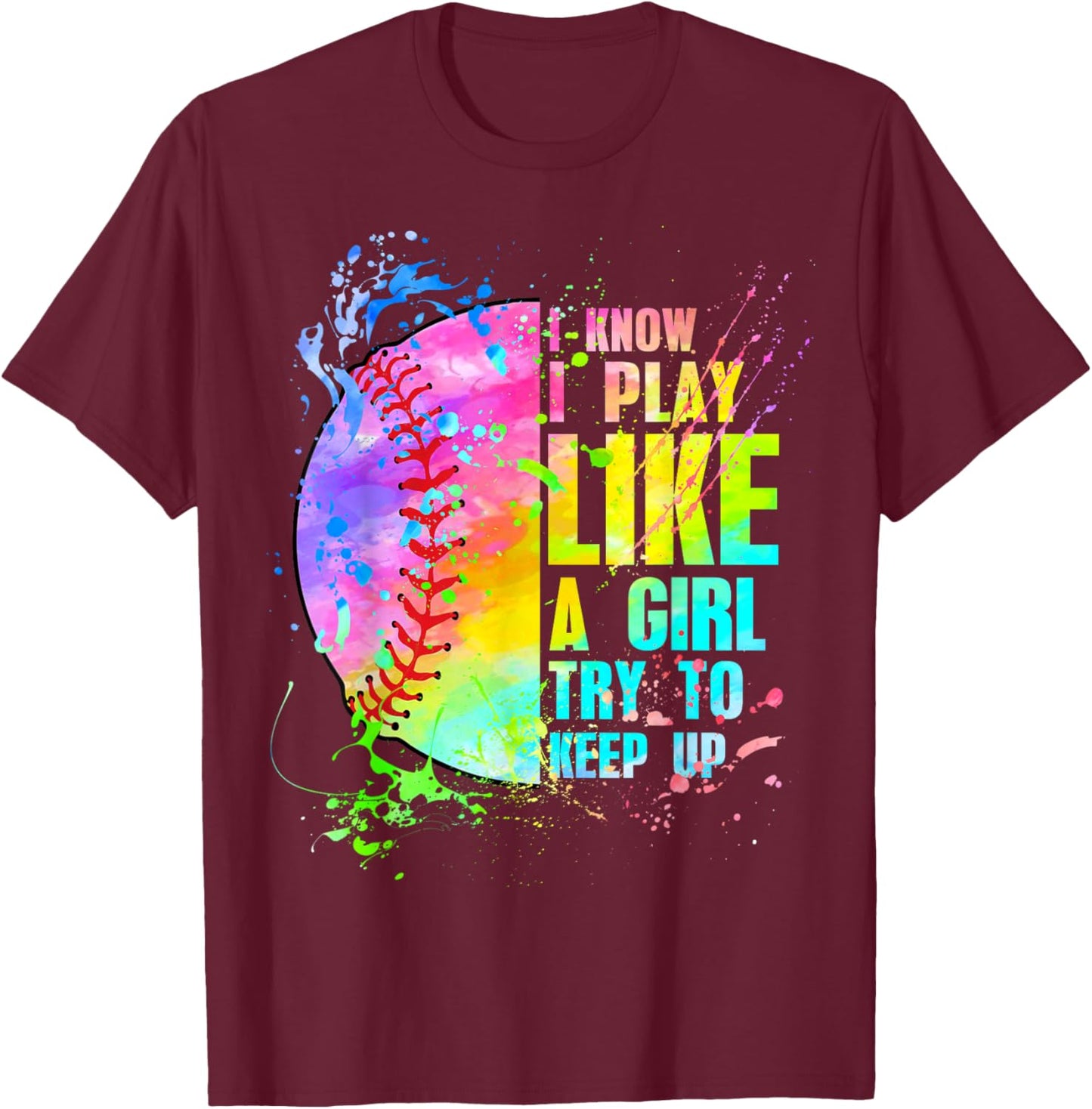 I Know I Play Like A Girl Try To Keep Up Softball T-Shirt - T-Shirt | Maroon