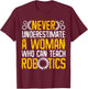 Robotics Teacher Woman Professor Gifts T-Shirt - T-Shirt | Maroon