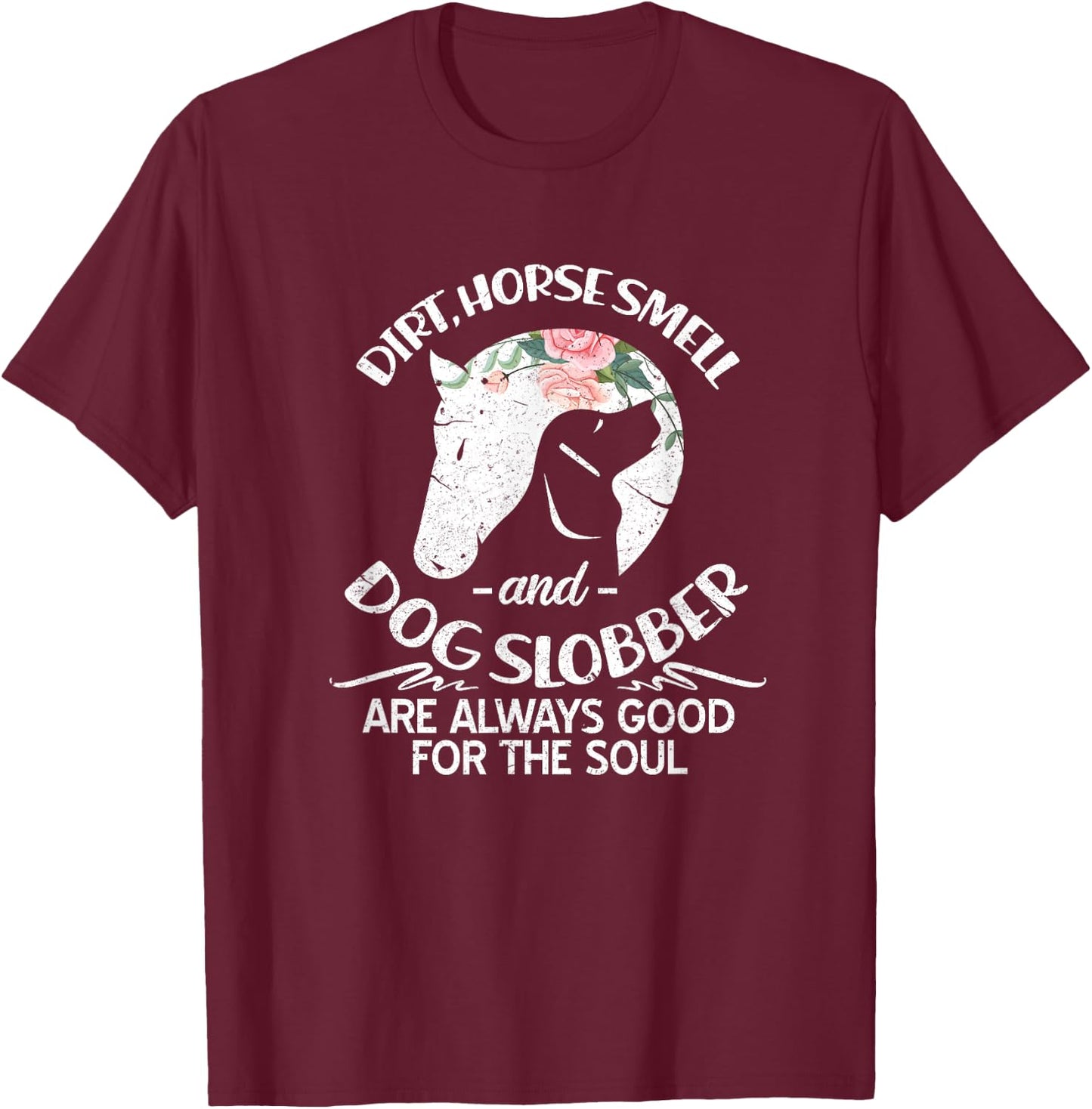 Dirt Horse Smell and Dog Slobber Horse Lovers T-Shirt - T-Shirt | Maroon