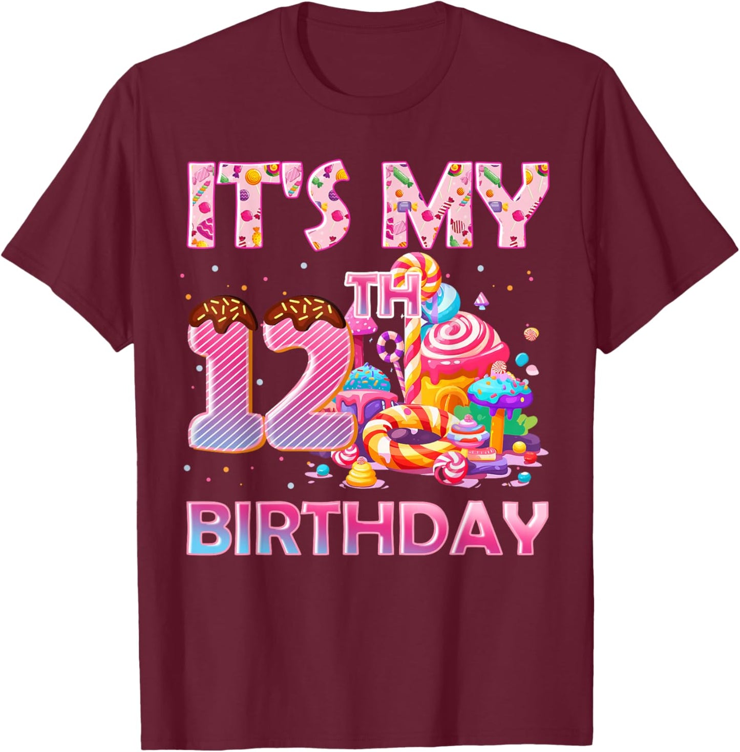 It’s My 12th Birthday Sweet Candy 12 Years Old T-Shirt - T-Shirt | Maroon