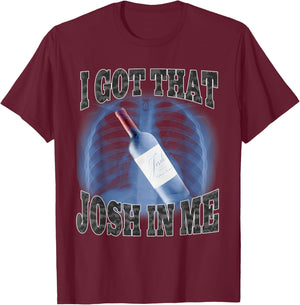I Got That Josh In Me Funny T-Shirt - T-Shirt | Maroon