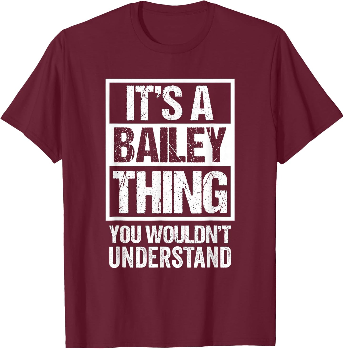 It's A Bailey Thing You Wouldn't Understand - Family Name Small T-Shirt - T-Shirt | Maroon