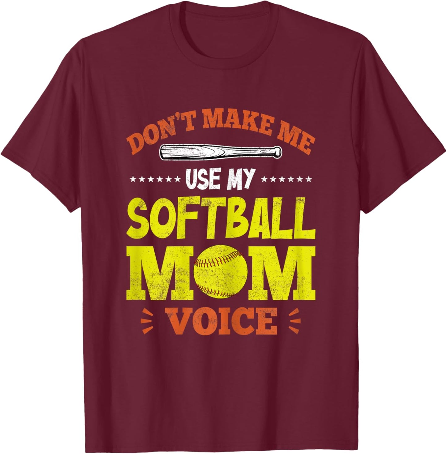 Don't Make Me Use My Softball Mom Voice - Funny Softball Mom T-Shirt - T-Shirt | Maroon