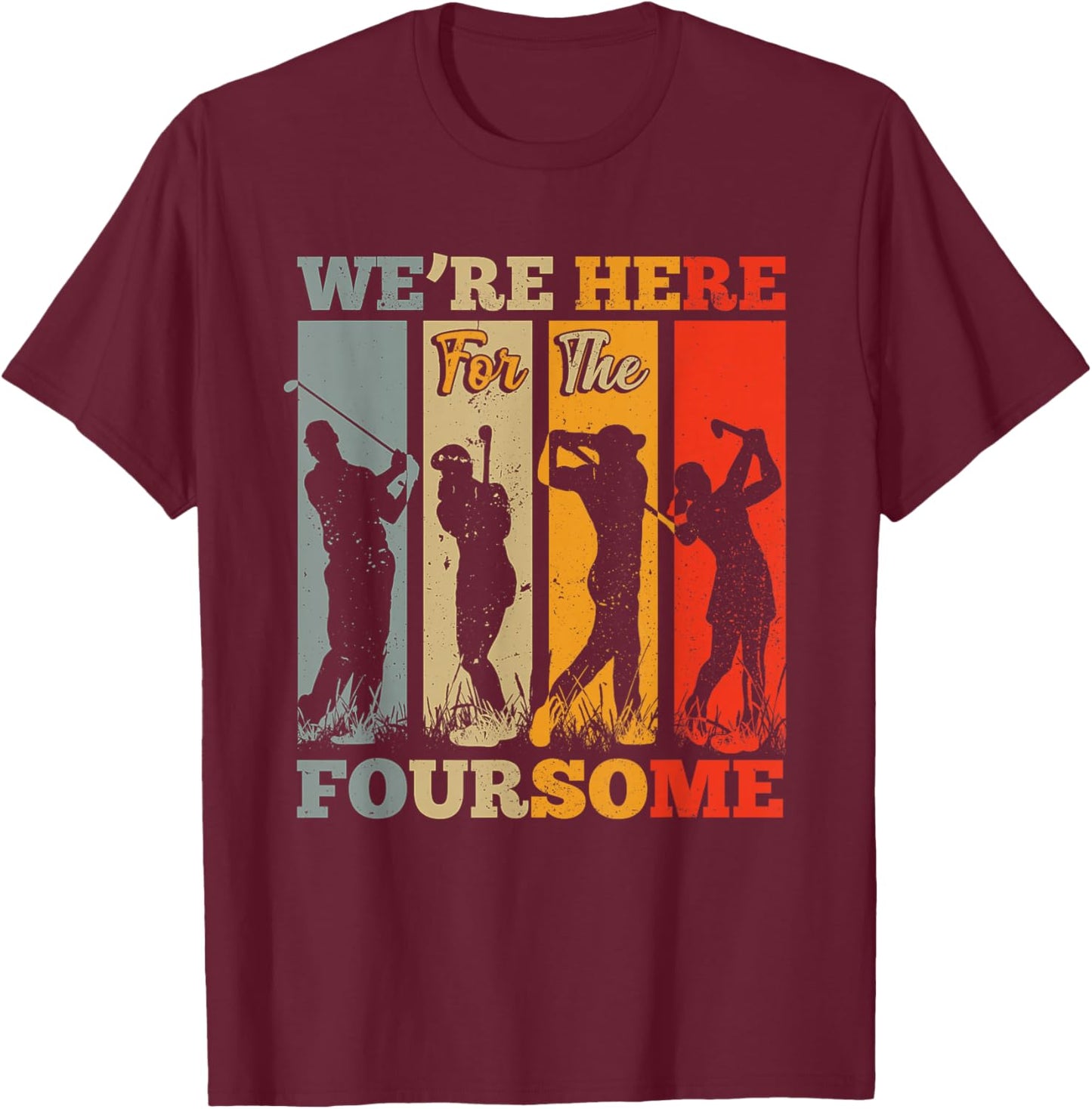 We're Here For The Foursome Sarcasm Golf Lover Golfer Sport T-Shirt - T-Shirt | Maroon