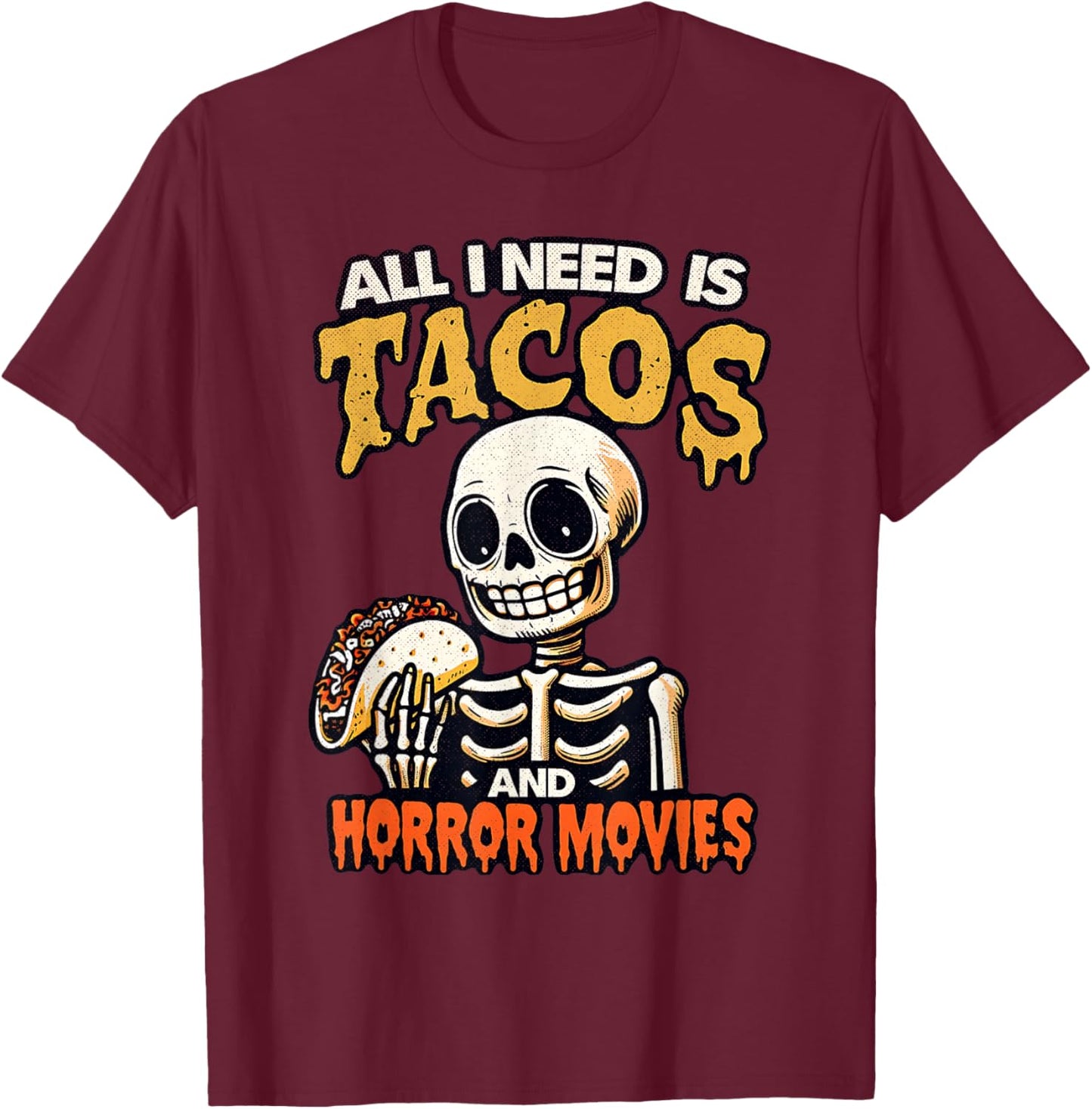 Skeleton All I Need Is Tacos And Horror Movies Cinco De Mayo T-Shirt - T-Shirt | Maroon