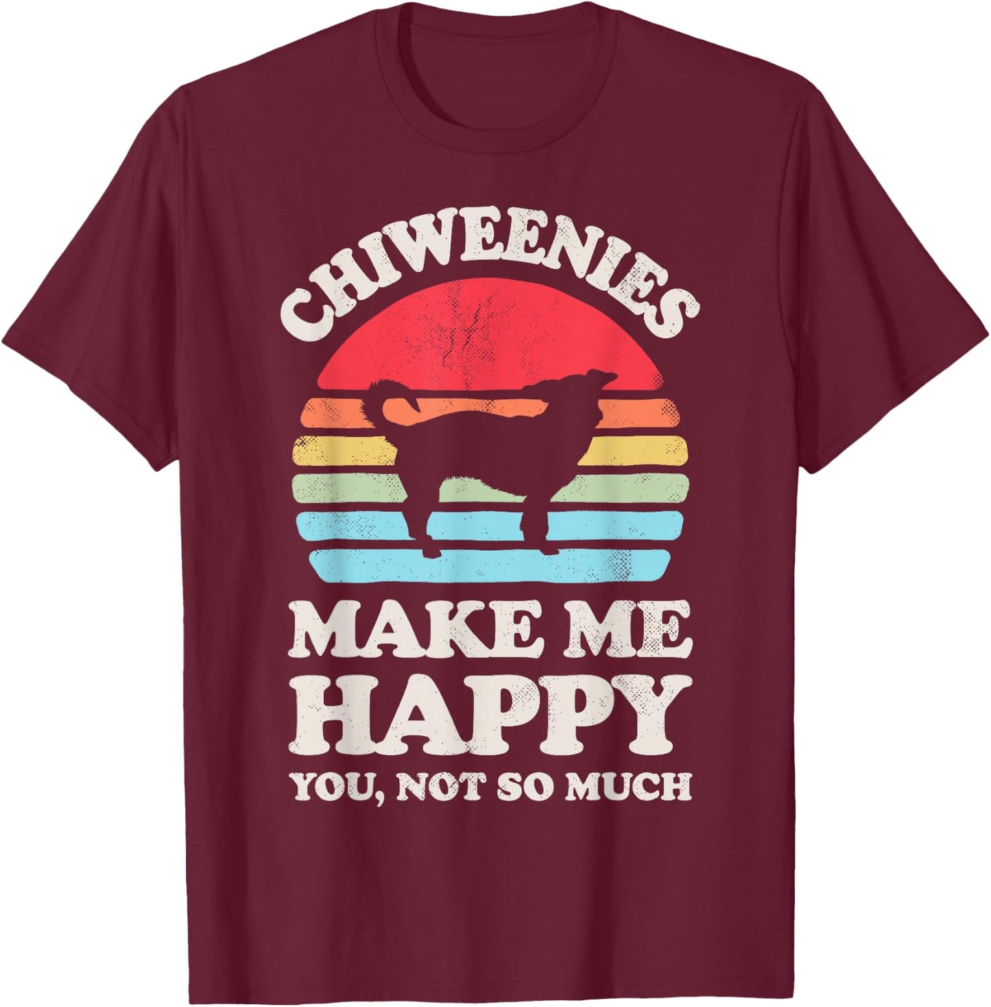 Chiweenies Make Me Happy You Not So Much Retro Dog Lover T-Shirt - T-Shirt | Maroon