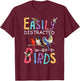 Easily Distracted By Birds Funny Bird T-Shirt - T-Shirt | Maroon