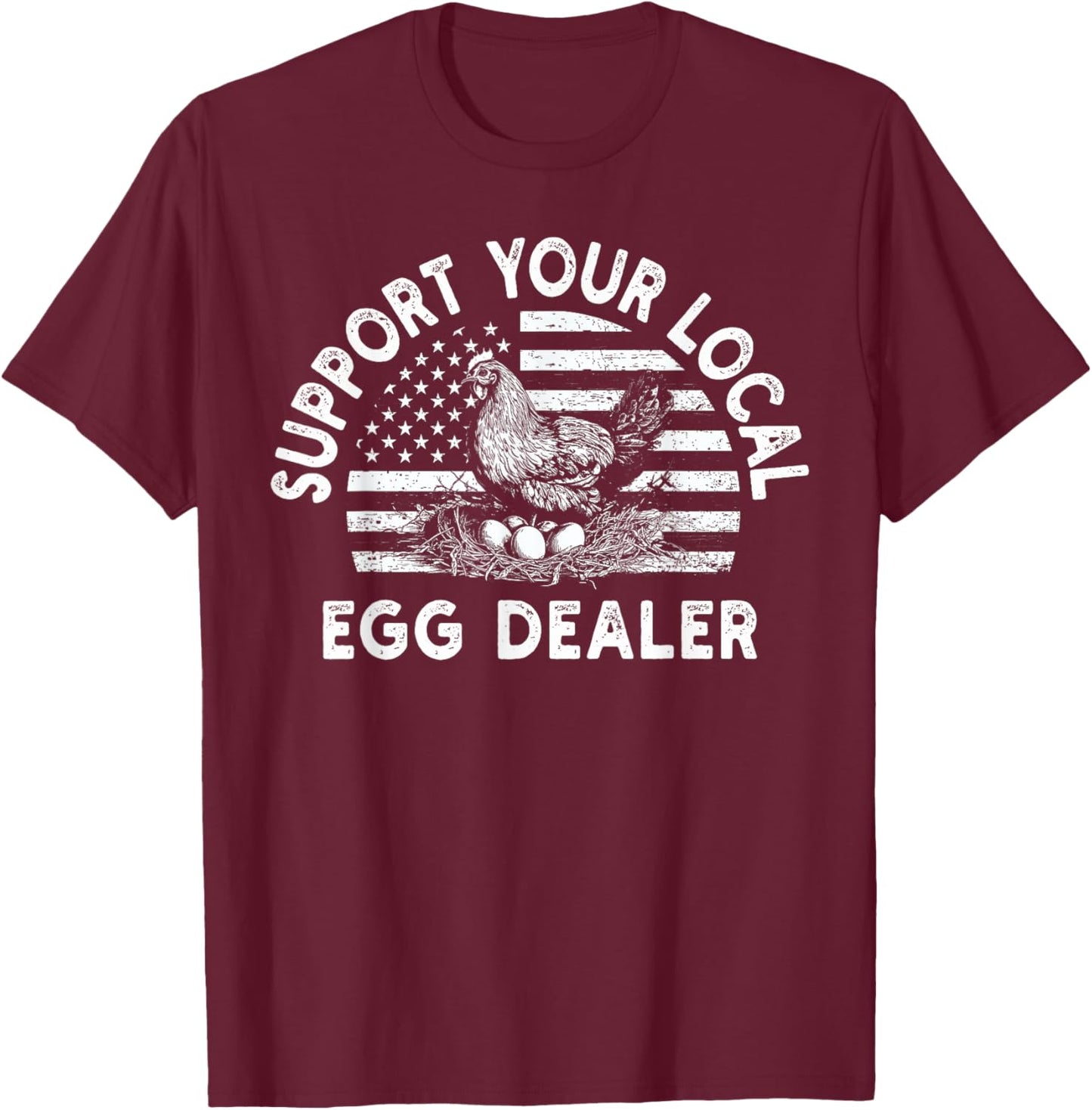 Local Egg Dealer American Flag Farmer Support Chickens T-Shirt - T-Shirt | Maroon