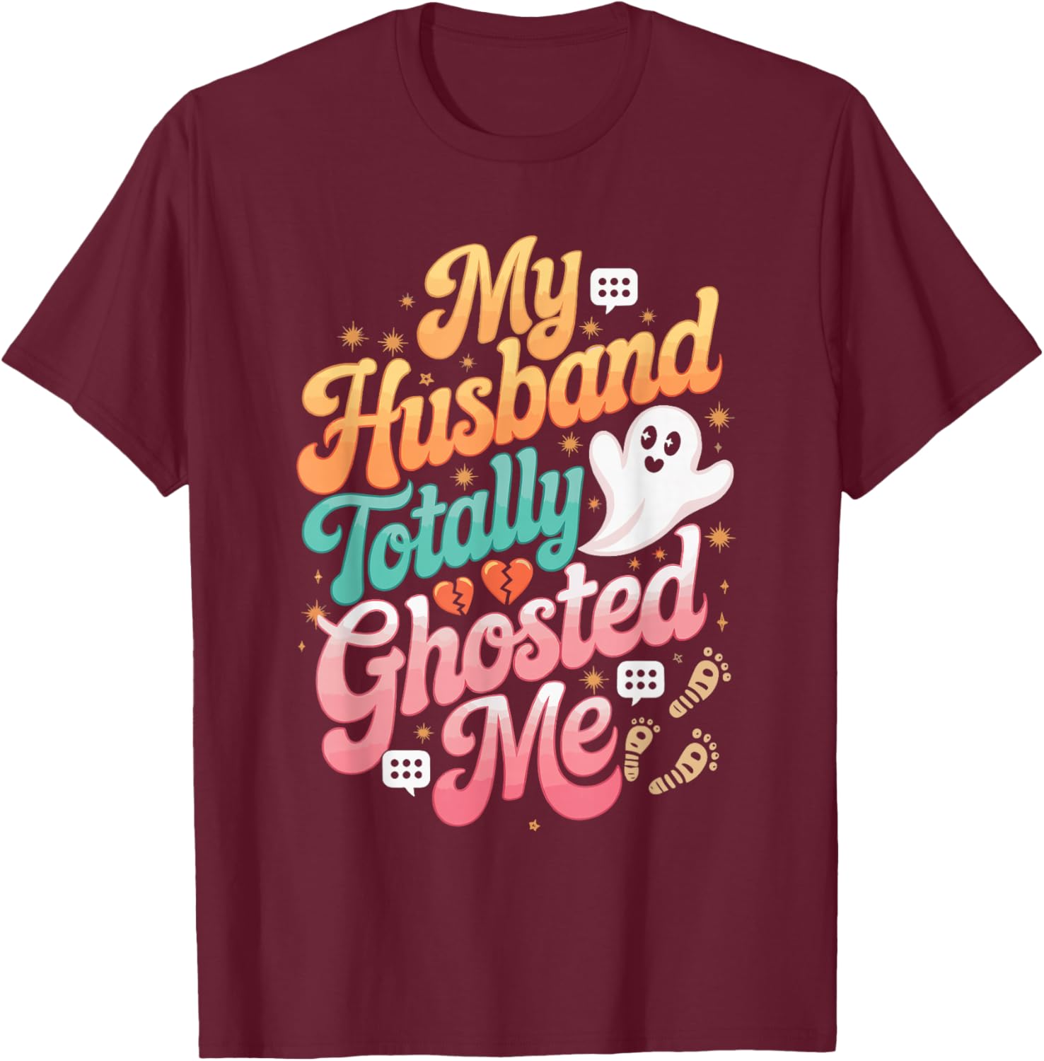 My Husband Totally Ghosted Me T-Shirt - T-Shirt | Maroon