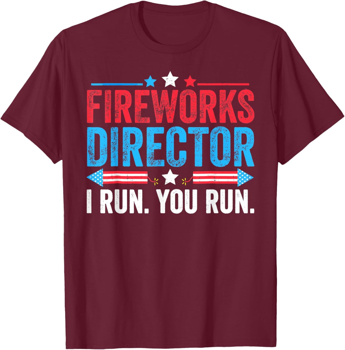 Fireworks Director If I Run You Run Funny Fourth Of July T-Shirt - T-Shirt | Maroon