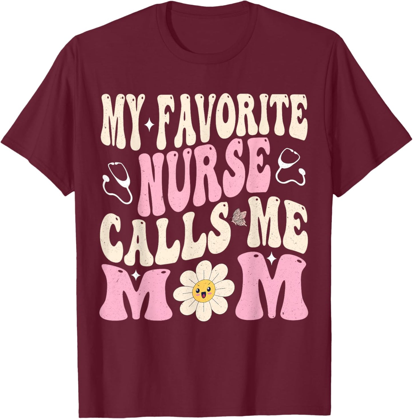 My Favorite Nurse Calls Me Mom T-Shirt - T-Shirt | Maroon
