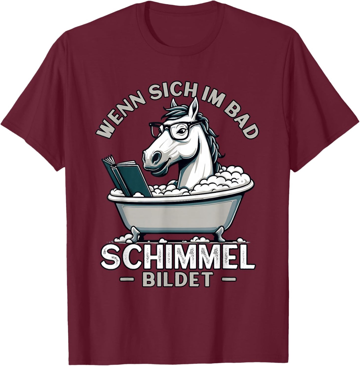 Meme Lustiger Spruch Pferd, Spaß Humor Fun, Schimmel im Bad T-Shirt - T-Shirt | Maroon