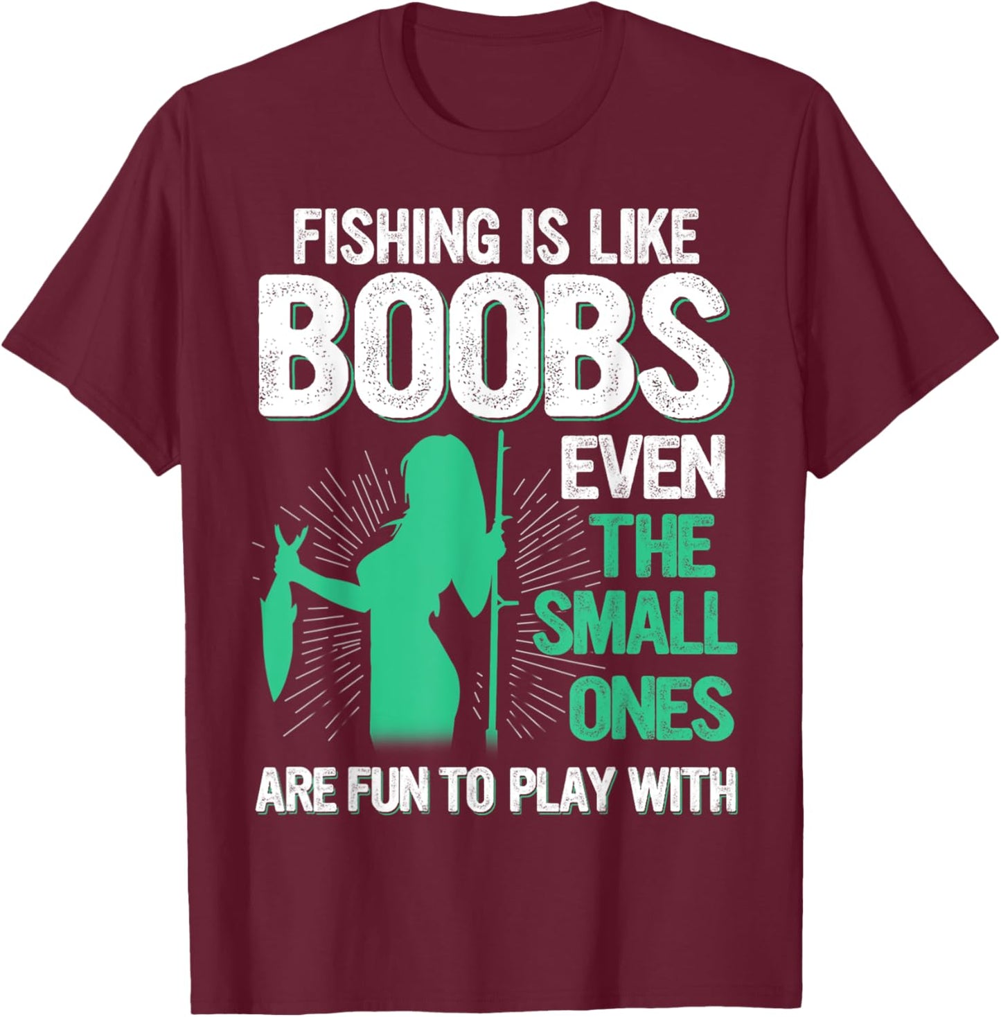 Fishing Is Like Boobs Even Small Ones Are Fun To Play With T-Shirt - T-Shirt | Maroon