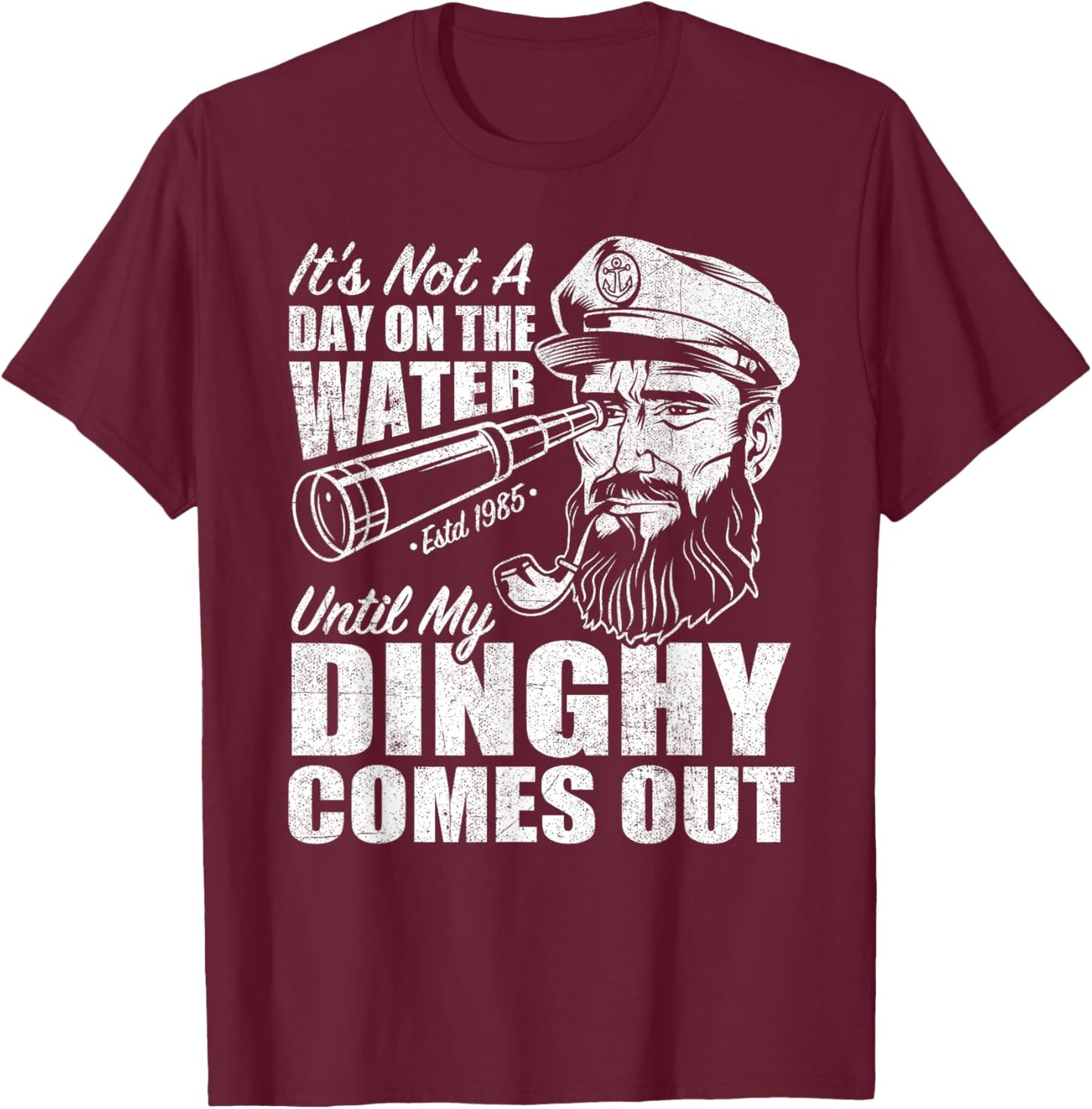Funny It's Not A Day On The Lake Until My Dinghy Comes Out T-Shirt - T-Shirt | Maroon