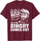 Funny It's Not A Day On The Lake Until My Dinghy Comes Out T-Shirt - T-Shirt | Maroon