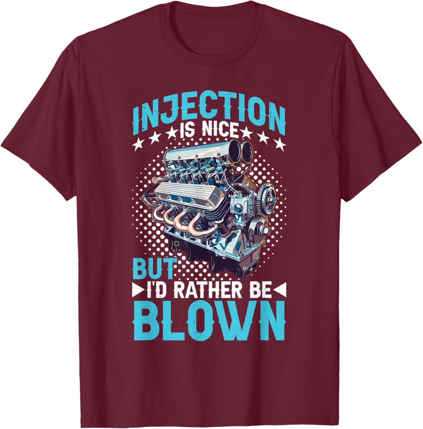 Injection Is Nice But I'd Rather Be Blown T-Shirt - T-Shirt | Maroon