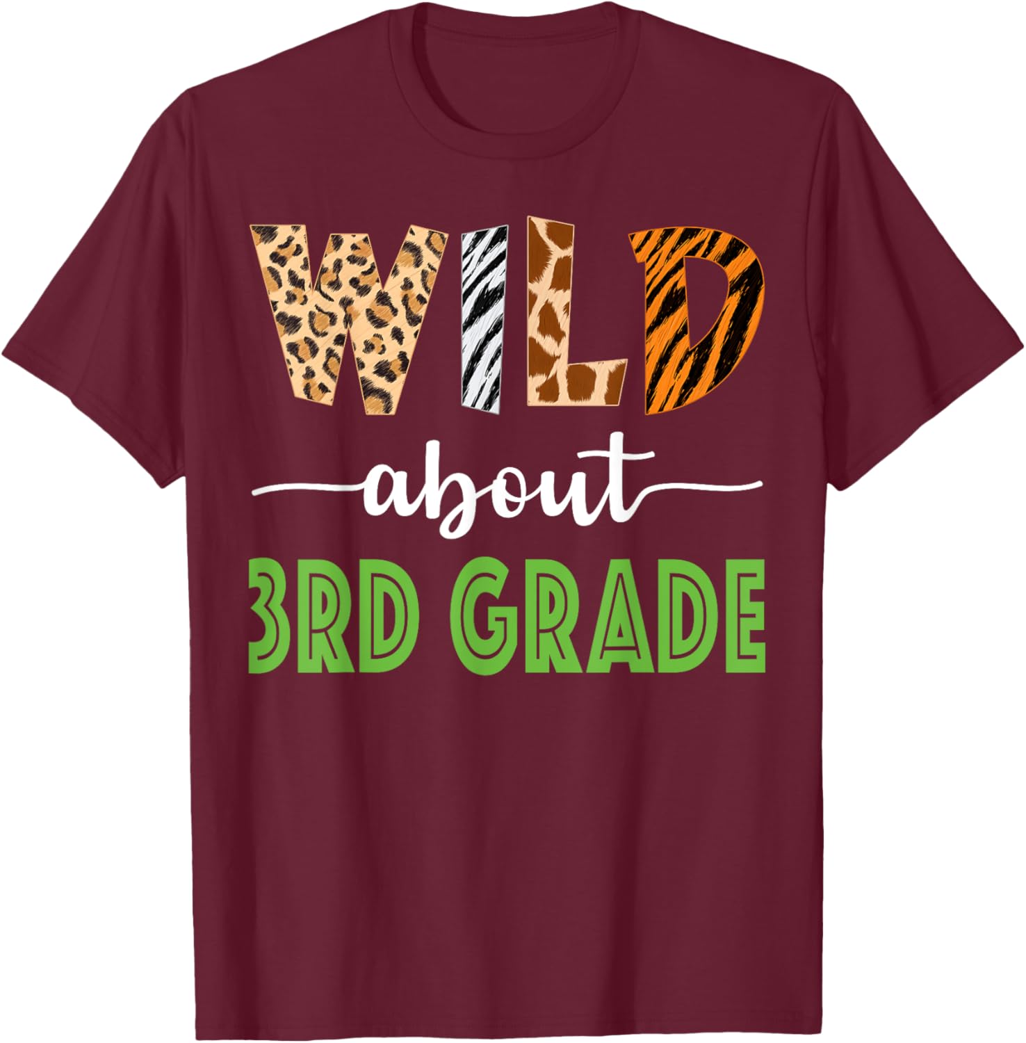 Wild About 3rd Grade Teacher Student Third Grade Zoo Safari Men Women Girls Kids T-Shirt - T-Shirt | Maroon