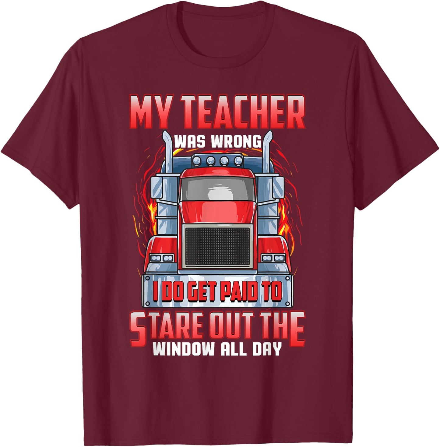 Funny Truck Driver Shirts Men Trucker My Teacher Was Wrong T-Shirt - T-Shirt | Maroon