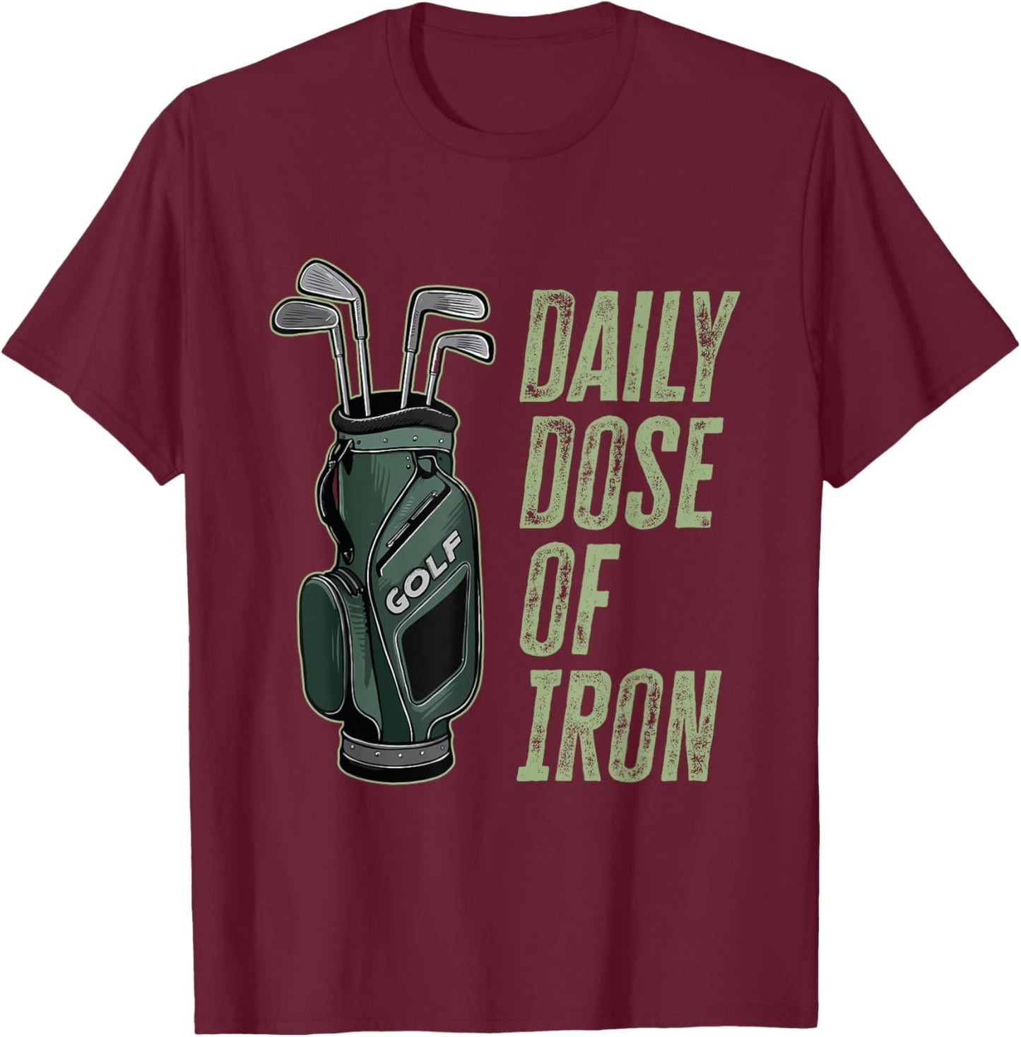 Daily Dose of Iron Golf Saying Funny Father's Day Golf T-Shirt - T-Shirt | Maroon