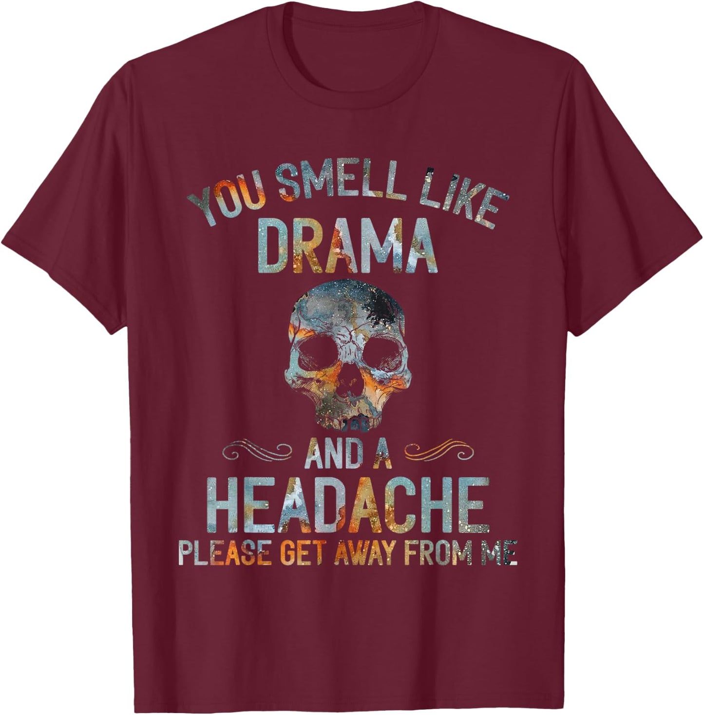 You Smell Like Drama And A Headache Skull T-Shirt - T-Shirt | Maroon
