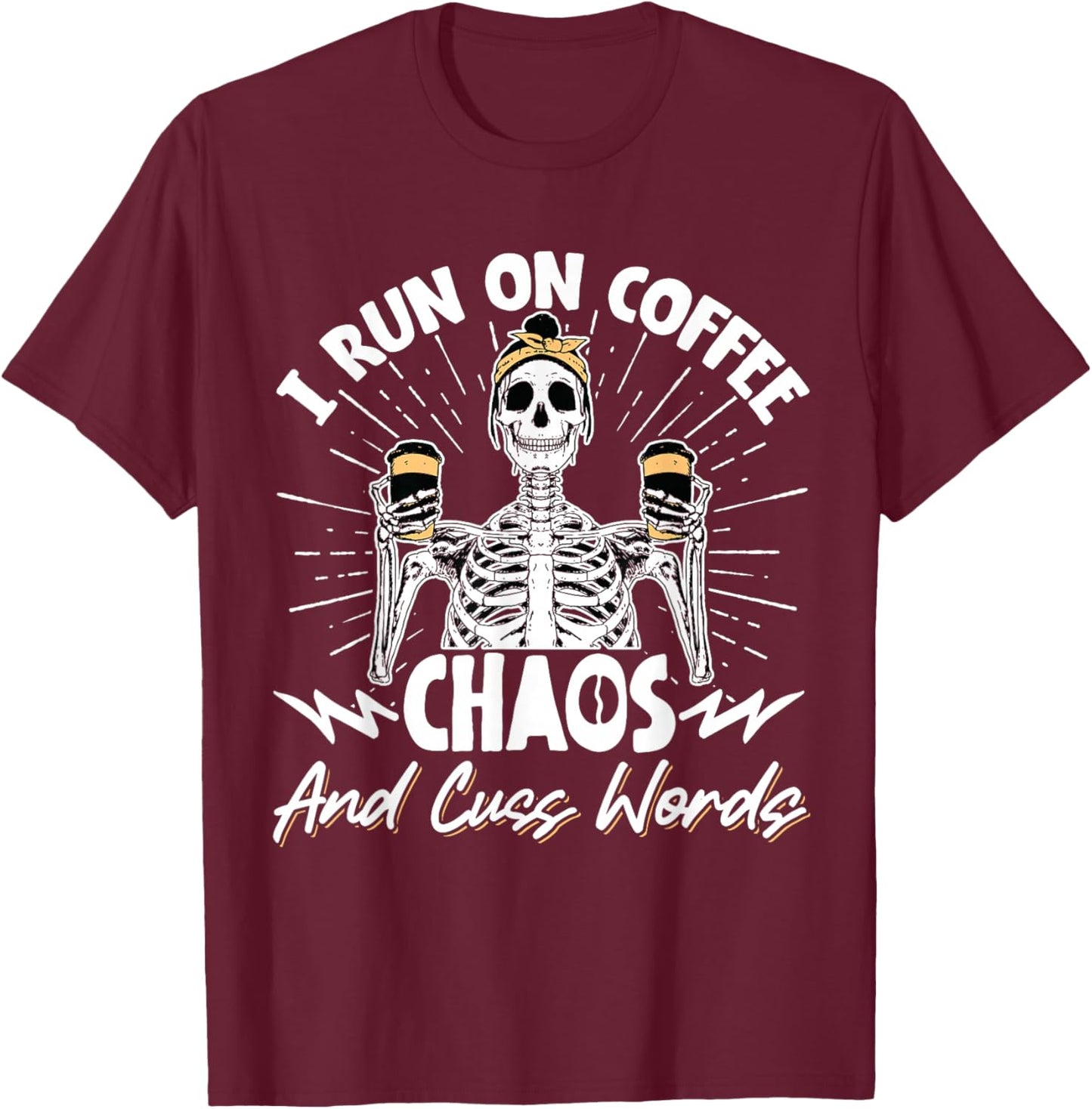I Run On Coffee Chaos And Cuss Words T-Shirt - T-Shirt | Maroon