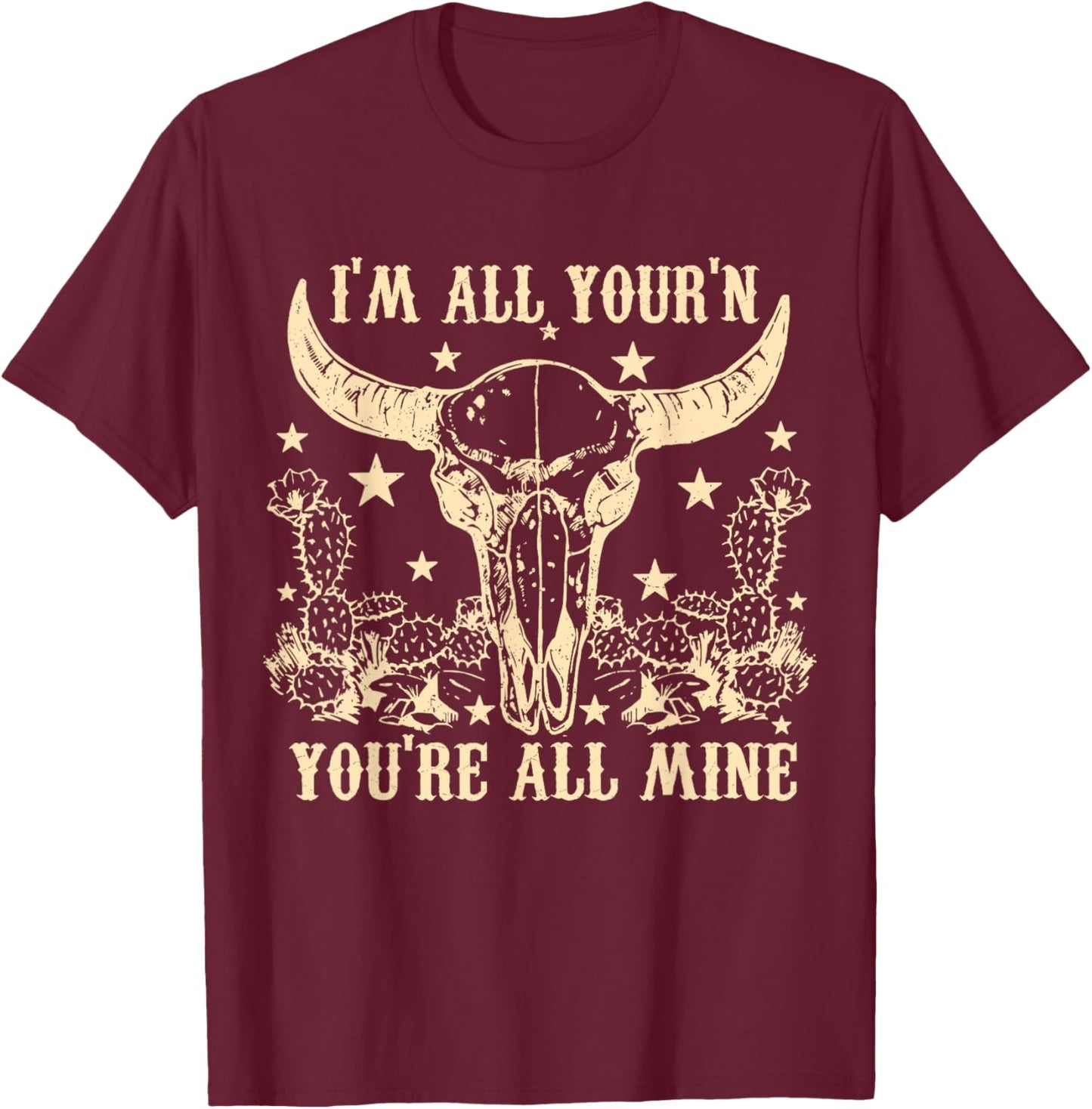 I'm All Your'n You're All Mine Skull Head Western Country T-Shirt - T-Shirt | Maroon