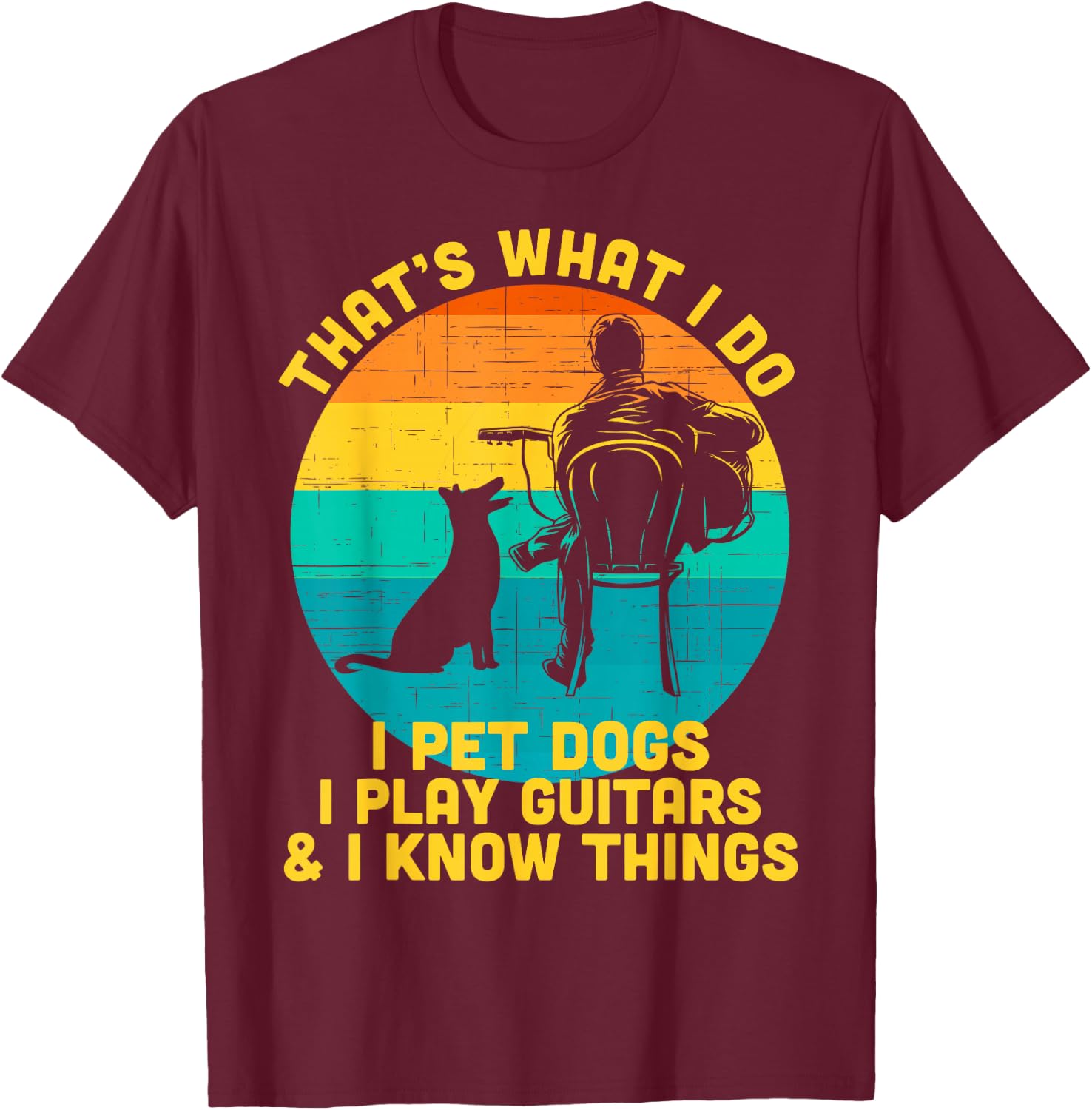 That's What I Do I Pet Dogs Play Guitars Dog and Guitar T-Shirt - T-Shirt | Maroon