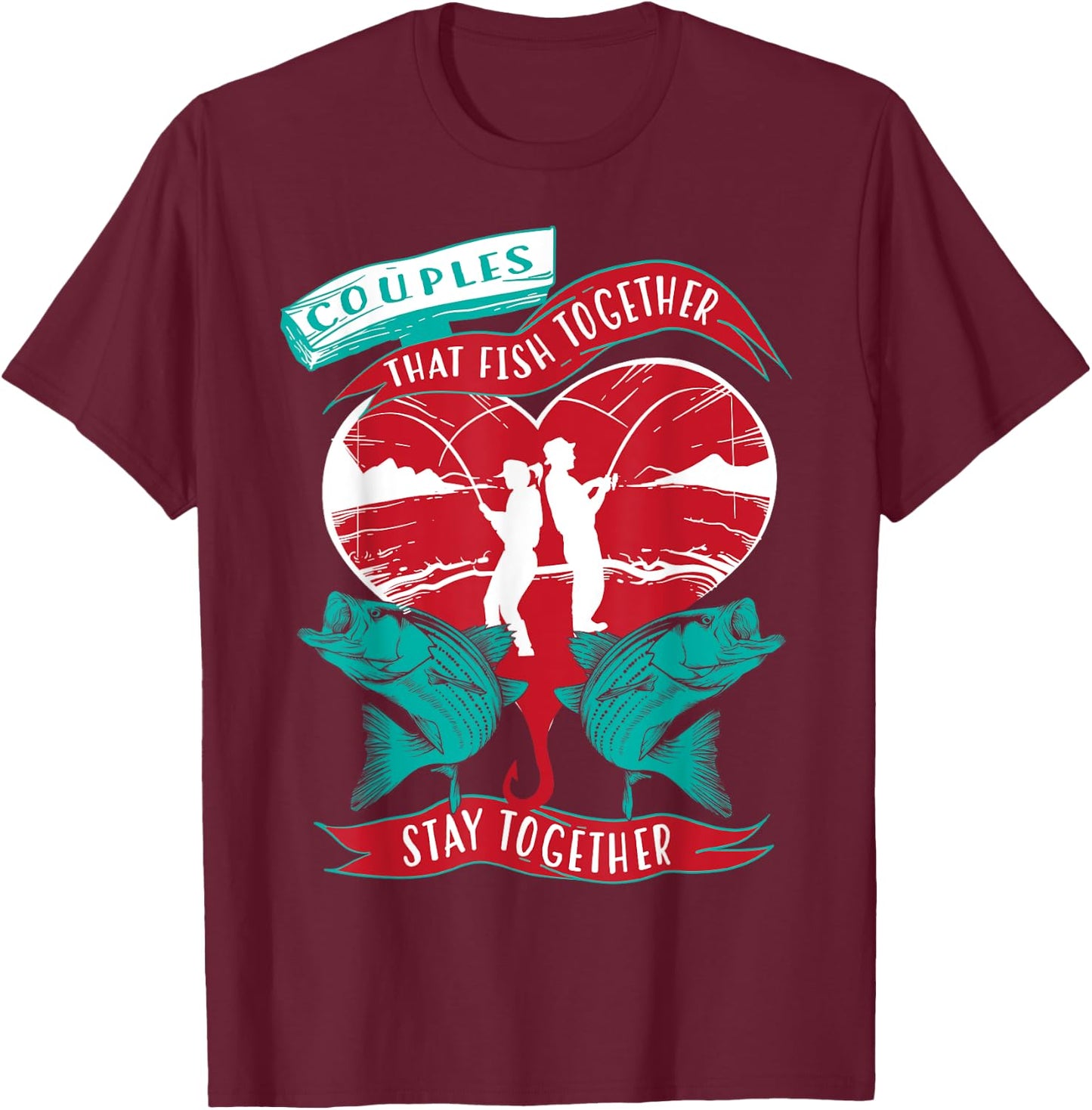 Cool Couples That Fish Together Stay Together Gift T-Shirt - T-Shirt | Maroon