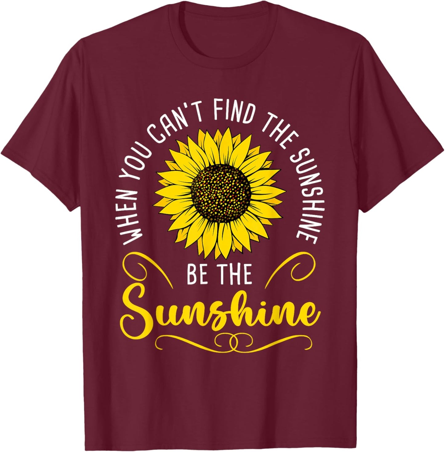 When you cant find the Sunshine be the Sunshine T-Shirt - T-Shirt | Maroon