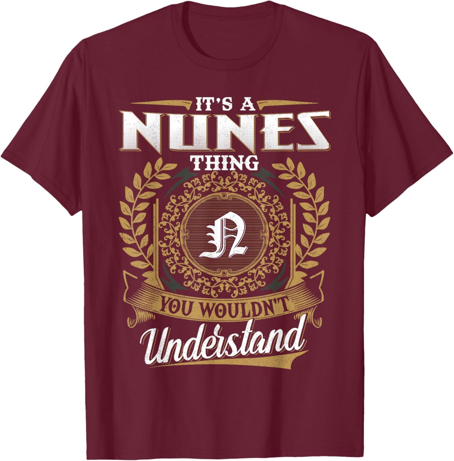 It's A NUNES Thing You Wouldn't Understand Dad Father's Day T-Shirt - T-Shirt | Maroon