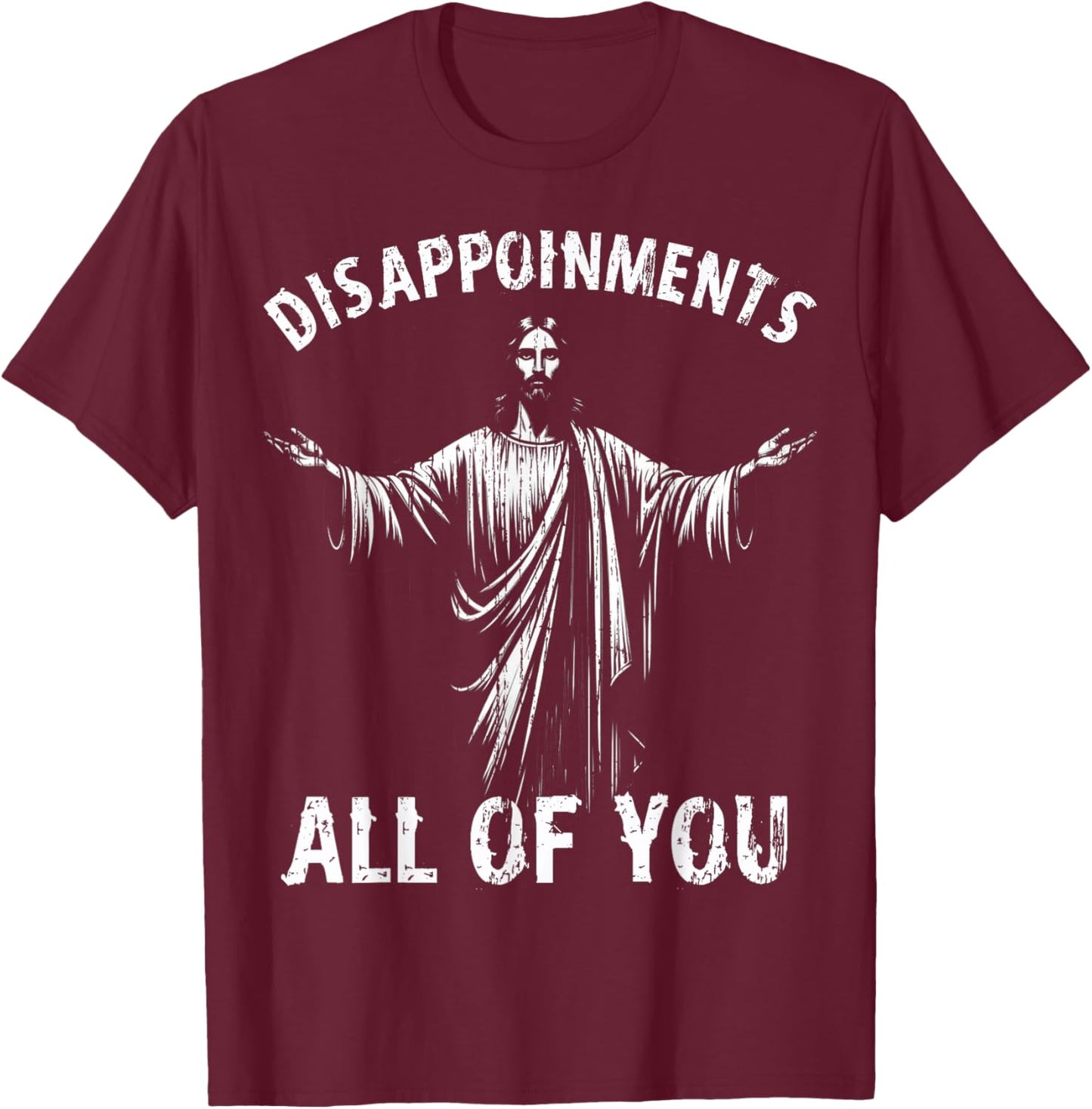 Funny Jesus Joke Disappointments All of You Christian Humor T-Shirt - T-Shirt | Maroon
