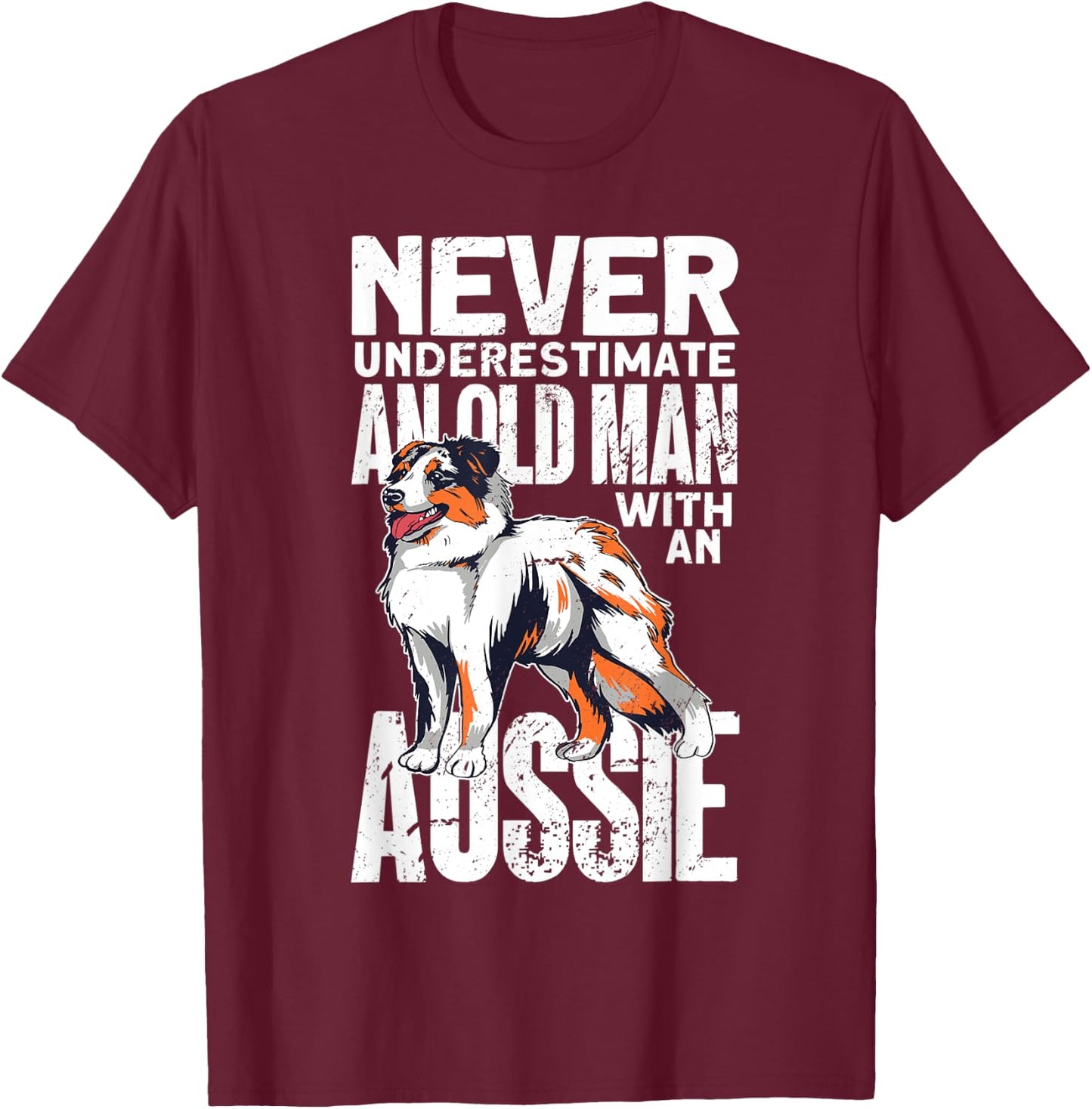 Never Underestimate An Old Man With An Aussie T-Shirt - T-Shirt | Maroon