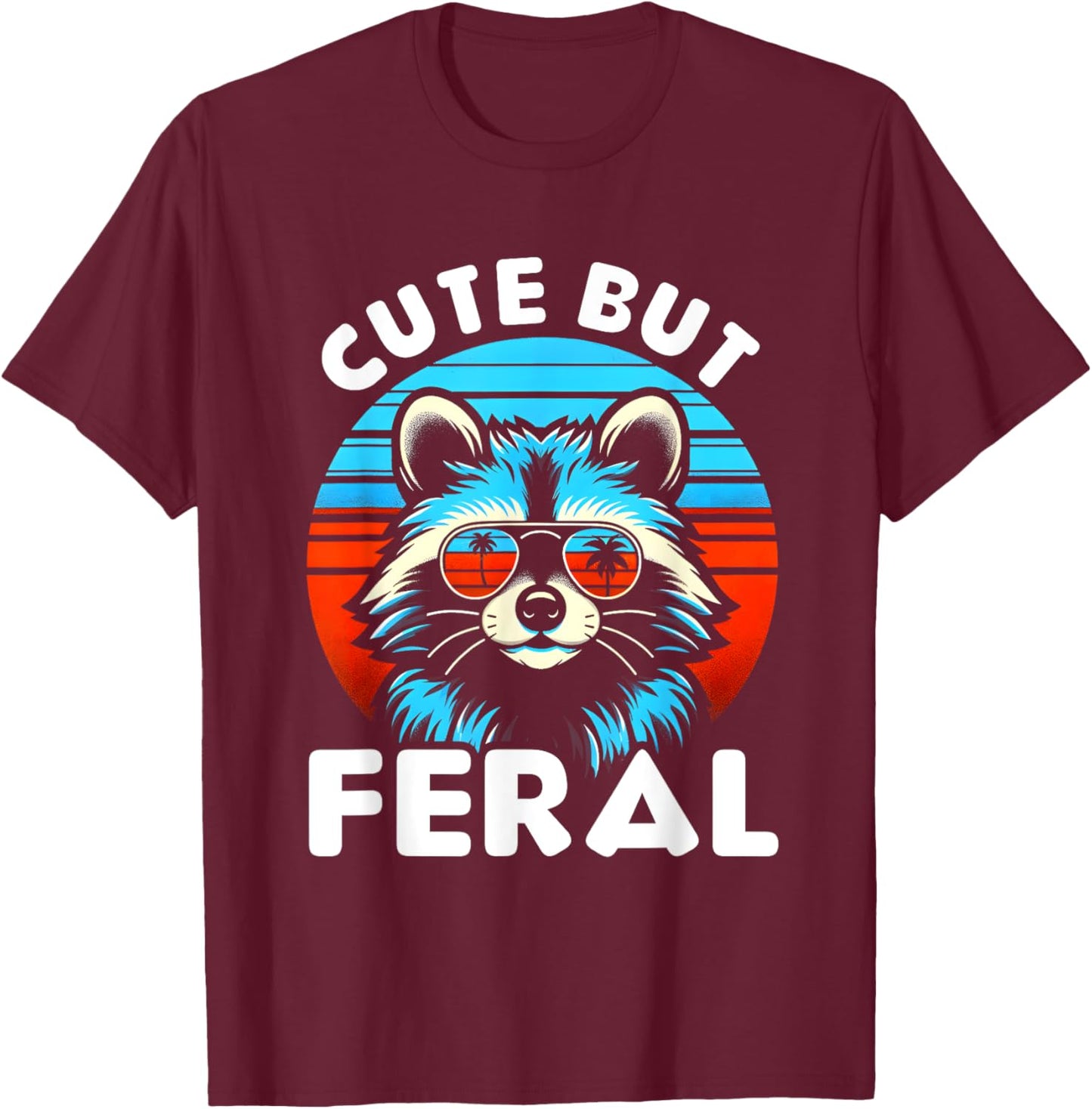Cute But Feral Funny Colorful Racoon With Sunglasses Racoon T-Shirt - T-Shirt | Maroon