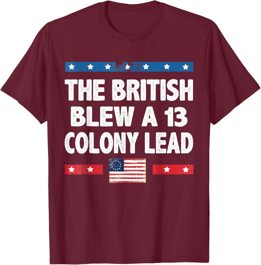 Funny The British Blew A Thirteen Colony Lead 4th Of July Men T-Shirt - T-Shirt | Maroon