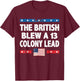 Funny The British Blew A Thirteen Colony Lead 4th Of July Men T-Shirt - T-Shirt | Maroon