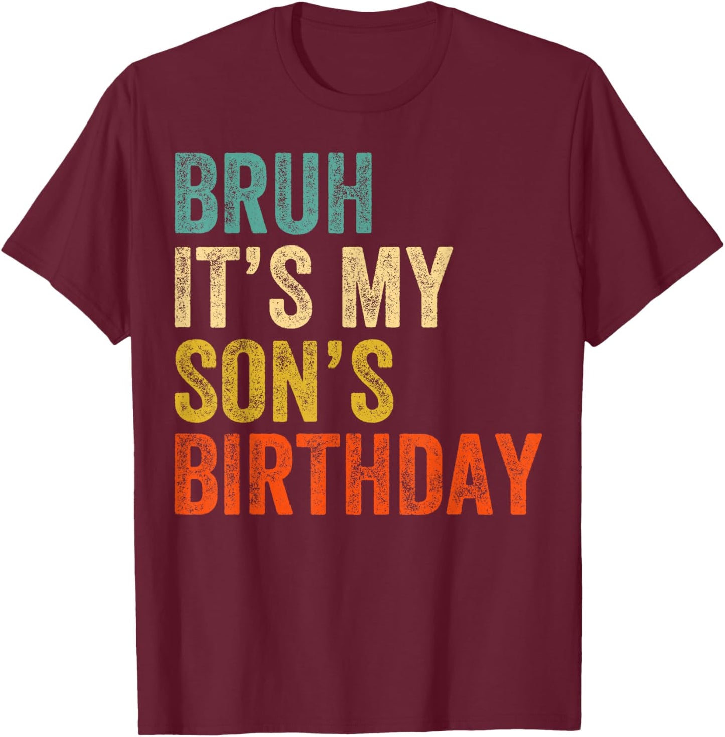 Bruh It's My son's Birthday Funny Birthday Mom Dad T-Shirt - T-Shirt | Maroon