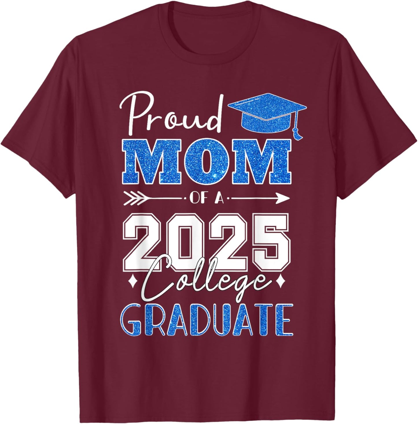 Proud Mom Of A 2025 College Graduate - Graduation T-Shirt - T-Shirt | Maroon